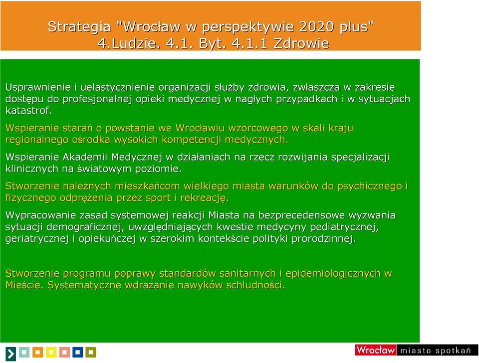 Wspieranie starań o powstanie we Wrocławiu wzorcowego w skali kraju regionalnego ośrodka o wysokich kompetencji medycznych.