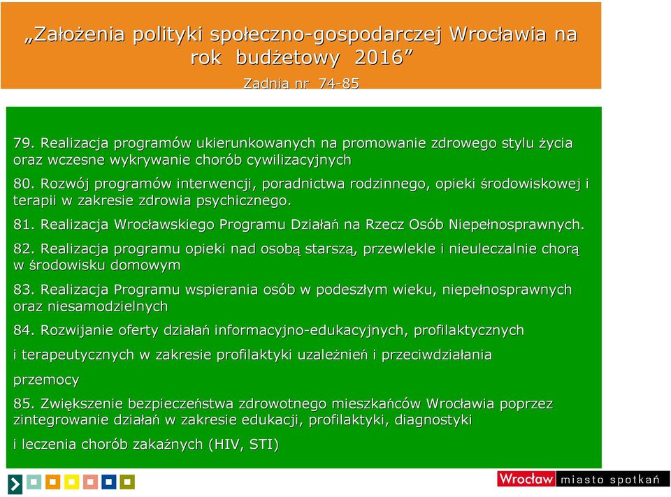 Rozwój j programów w interwencji, poradnictwa rodzinnego, opieki środowiskowej i terapii w zakresie zdrowia psychicznego. 81.