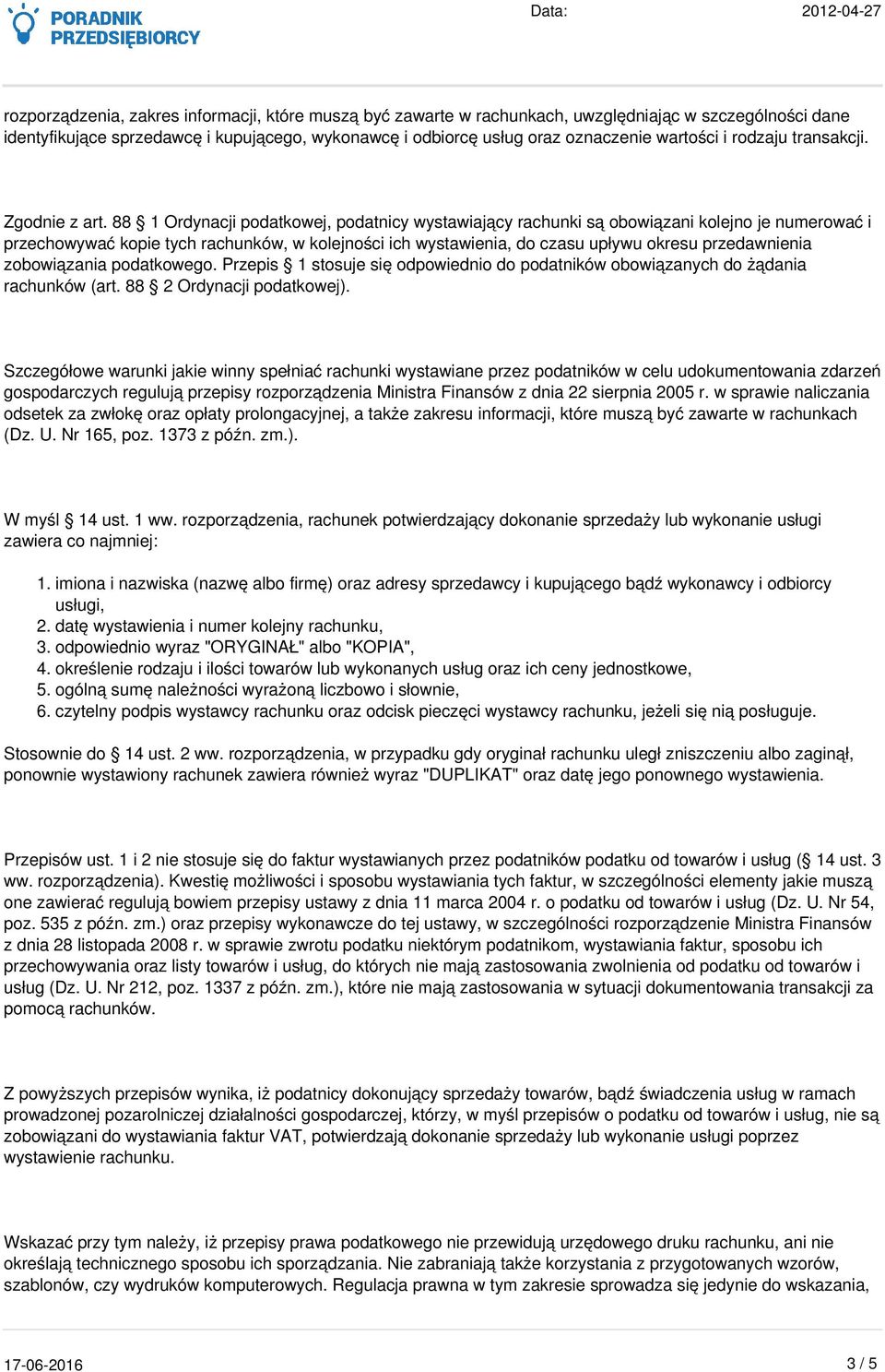 88 1 Ordynacji podatkowej, podatnicy wystawiający rachunki są obowiązani kolejno je numerować i przechowywać kopie tych rachunków, w kolejności ich wystawienia, do czasu upływu okresu przedawnienia