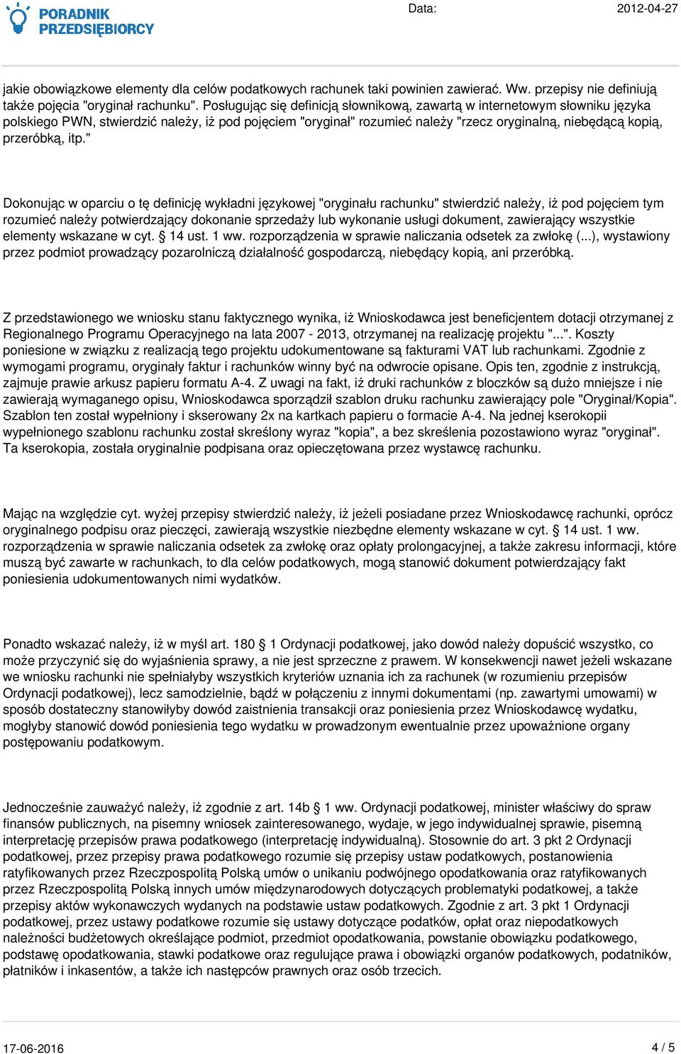 itp." Dokonując w oparciu o tę definicję wykładni językowej "oryginału rachunku" stwierdzić należy, iż pod pojęciem tym rozumieć należy potwierdzający dokonanie sprzedaży lub wykonanie usługi