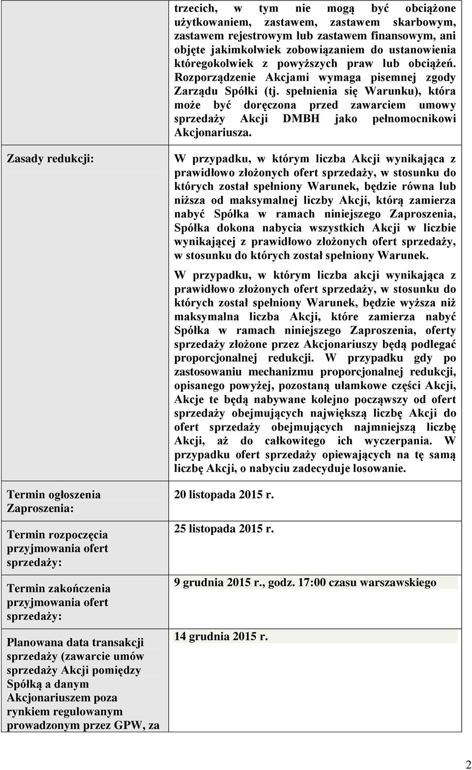 spełnienia się Warunku), która może być doręczona przed zawarciem umowy sprzedaży Akcji DMBH jako pełnomocnikowi Akcjonariusza.
