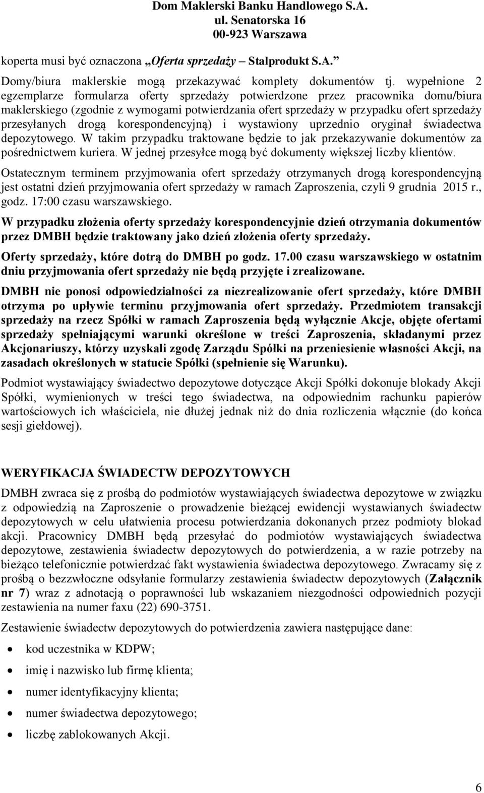 drogą korespondencyjną) i wystawiony uprzednio oryginał świadectwa depozytowego. W takim przypadku traktowane będzie to jak przekazywanie dokumentów za pośrednictwem kuriera.