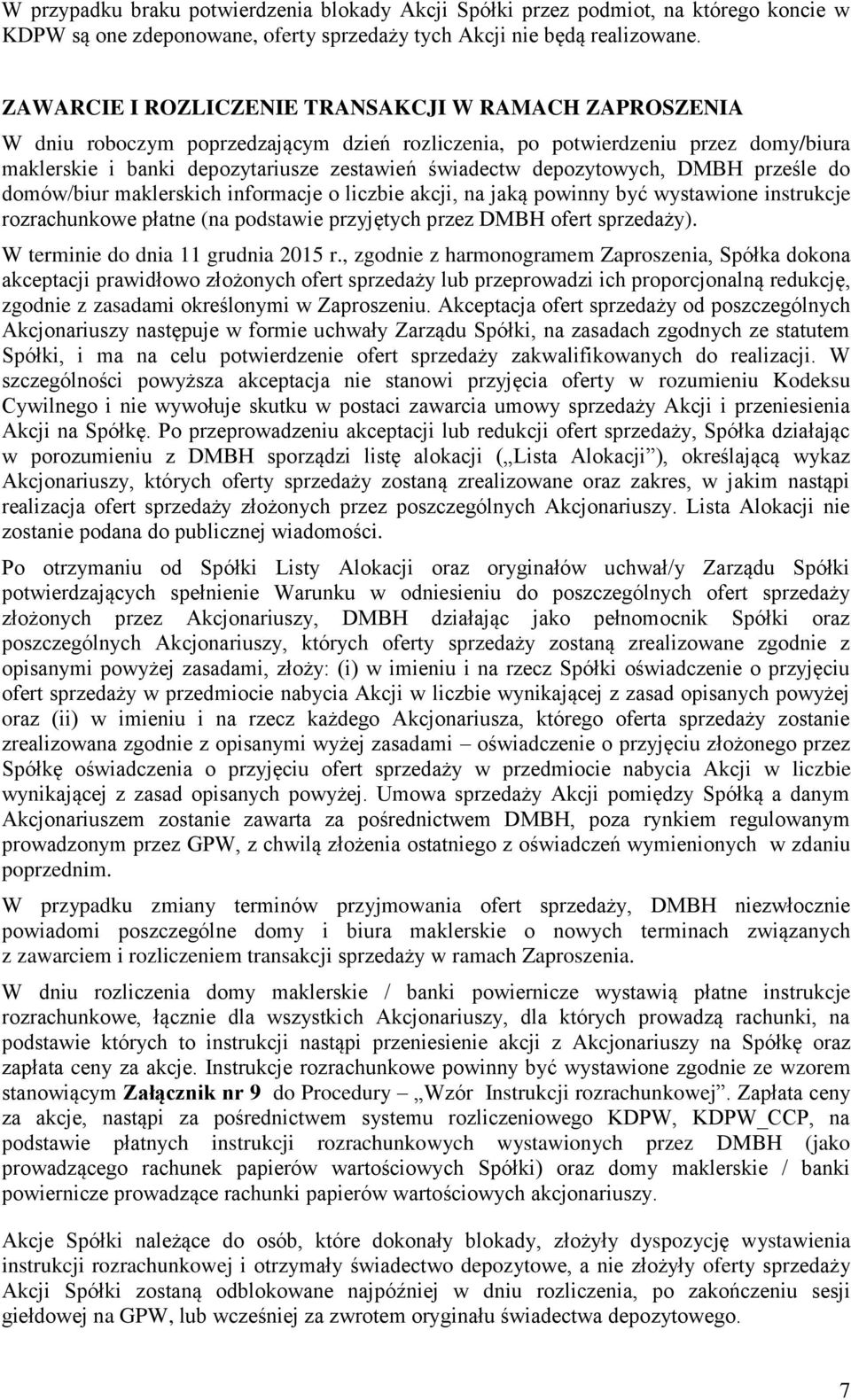 depozytowych, DMBH prześle do domów/biur maklerskich informacje o liczbie akcji, na jaką powinny być wystawione instrukcje rozrachunkowe płatne (na podstawie przyjętych przez DMBH ofert sprzedaży).