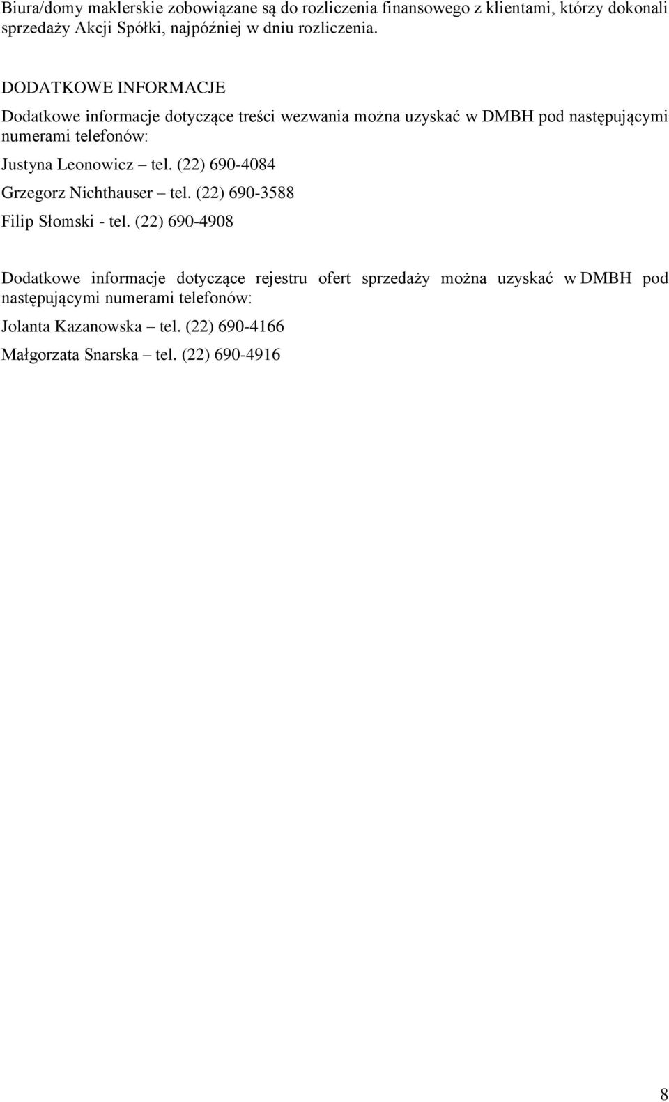DODATKOWE INFORMACJE Dodatkowe informacje dotyczące treści wezwania można uzyskać w DMBH pod następującymi numerami telefonów: Justyna Leonowicz