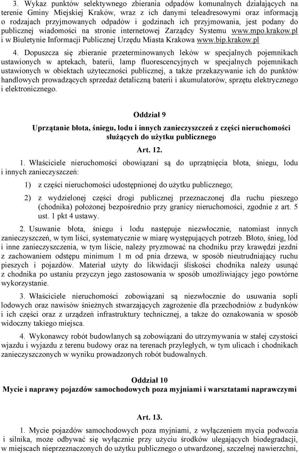 Dopuszcza się zbieranie przeterminowanych leków w specjalnych pojemnikach ustawionych w aptekach, baterii, lamp fluorescencyjnych w specjalnych pojemnikach ustawionych w obiektach użyteczności