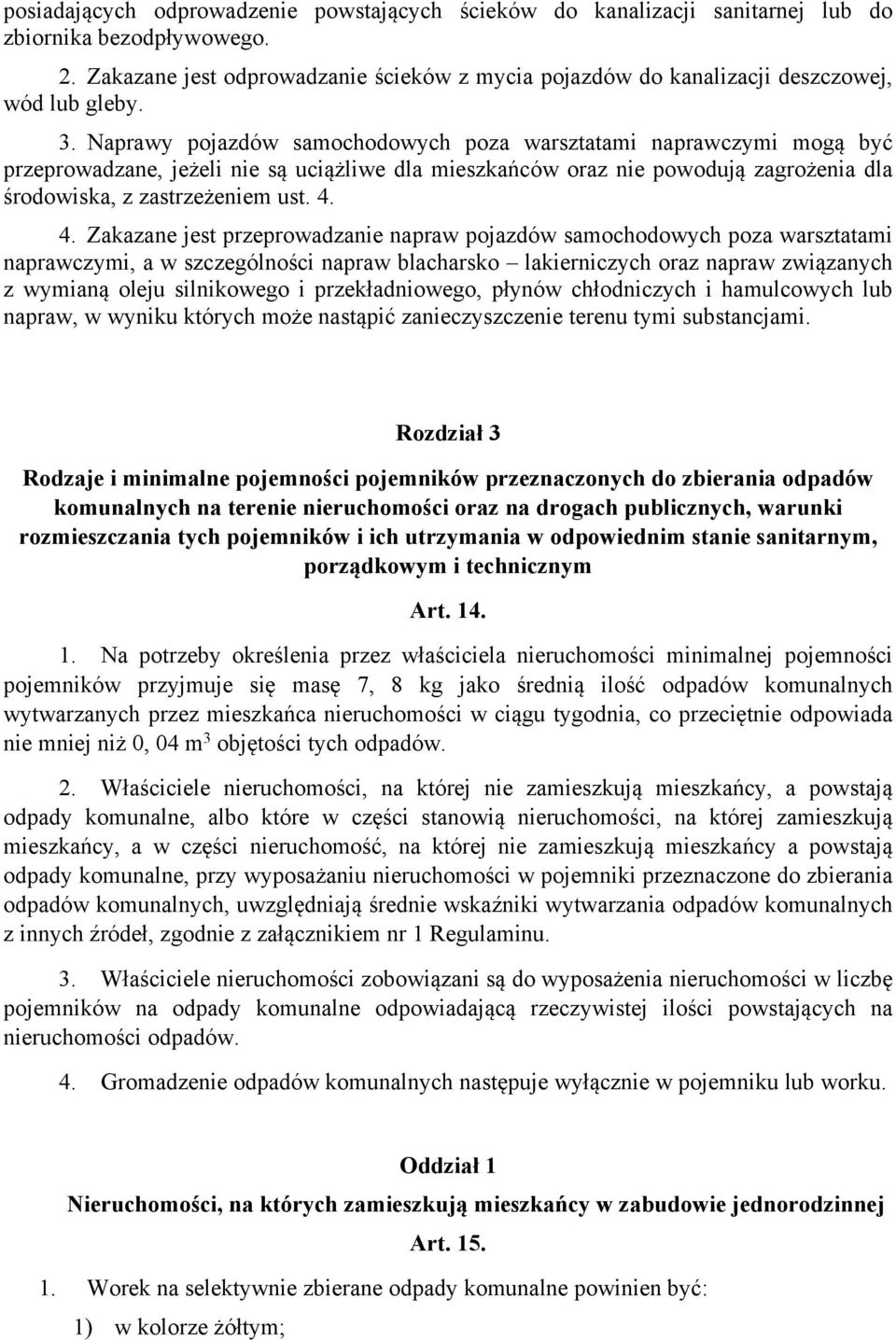 Naprawy pojazdów samochodowych poza warsztatami naprawczymi mogą być przeprowadzane, jeżeli nie są uciążliwe dla mieszkańców oraz nie powodują zagrożenia dla środowiska, z zastrzeżeniem ust. 4.