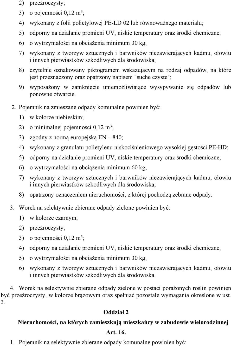piktogramem wskazującym na rodzaj odpadów, na które jest przeznaczony oraz opatrzony napisem "suche czyste"; 9) wyposażony w zamknięcie uniemożliwiające wysypywanie się odpadów lub ponowne otwarcie.