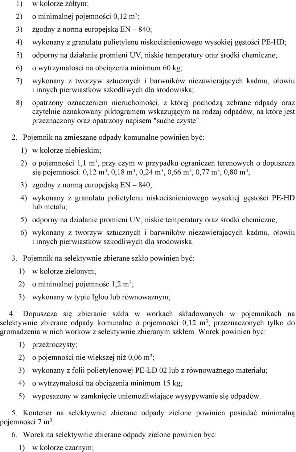 pierwiastków szkodliwych dla środowiska; 8) opatrzony oznaczeniem nieruchomości, z której pochodzą zebrane odpady oraz czytelnie oznakowany piktogramem wskazującym na rodzaj odpadów, na które jest