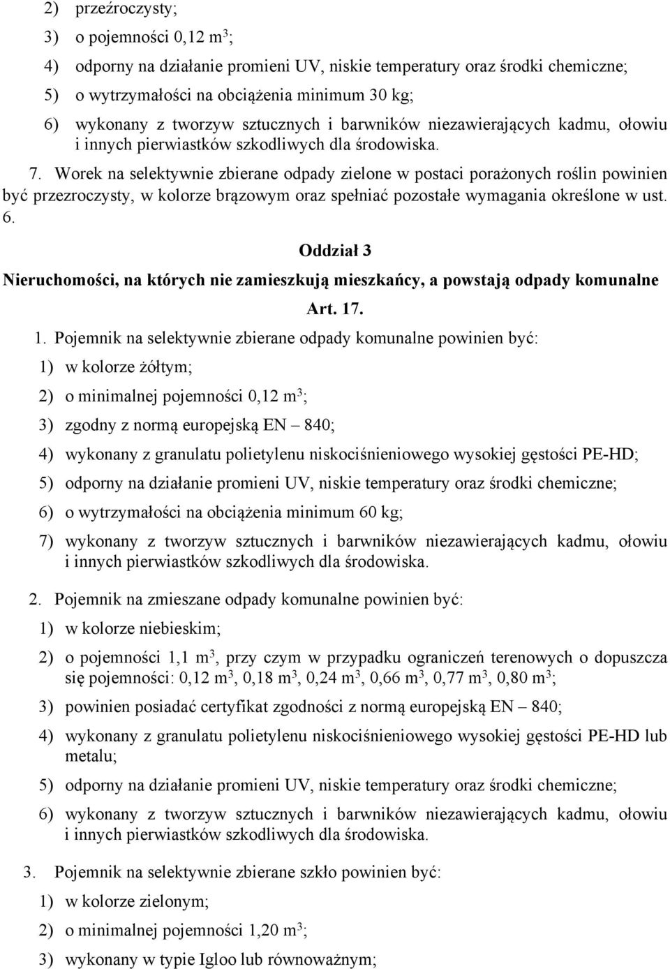 Worek na selektywnie zbierane odpady zielone w postaci porażonych roślin powinien być przezroczysty, w kolorze brązowym oraz spełniać pozostałe wymagania określone w ust. 6.