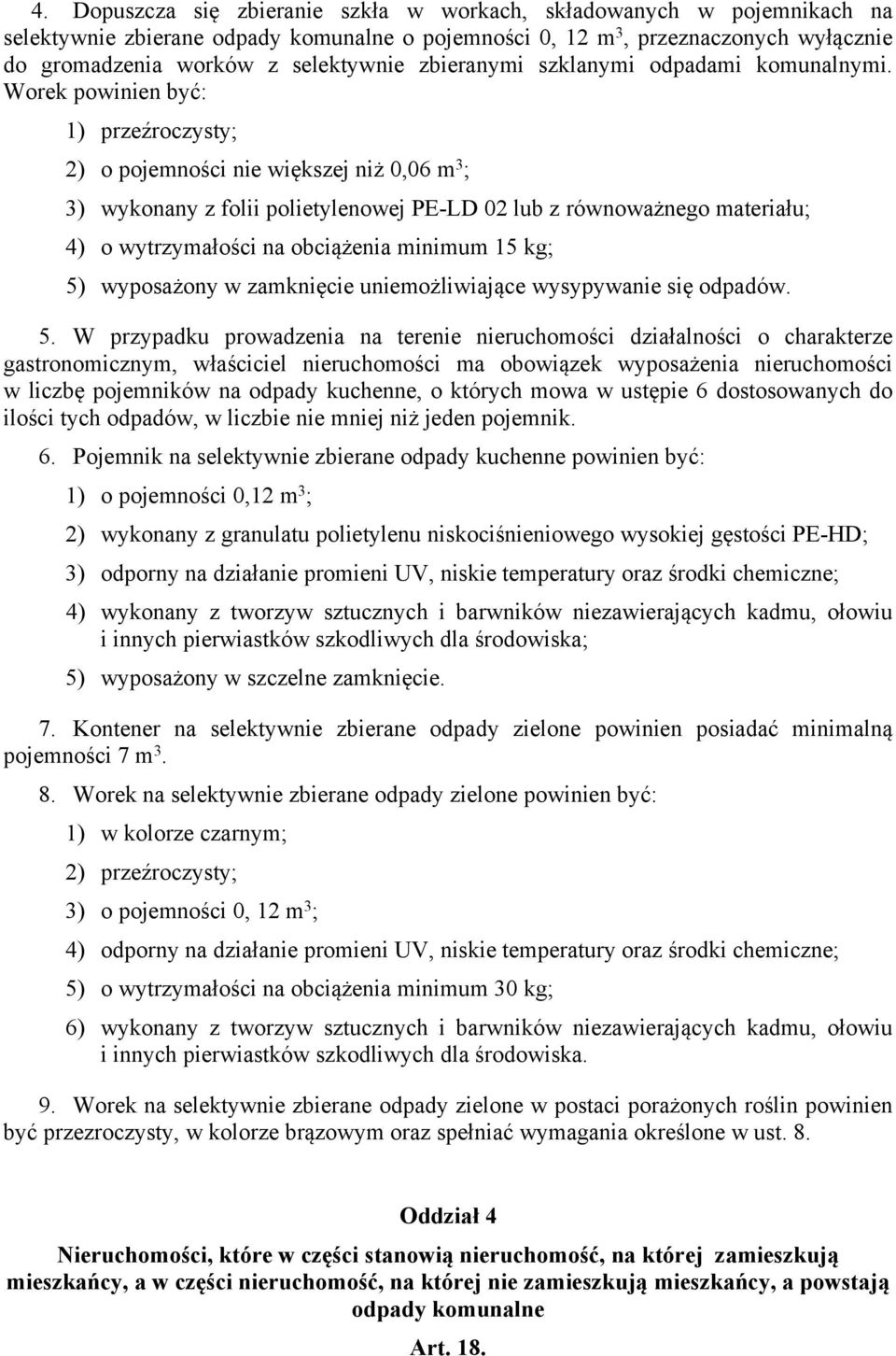 Worek powinien być: 1) przeźroczysty; 2) o pojemności nie większej niż 0,06 m 3 ; 3) wykonany z folii polietylenowej PE-LD 02 lub z równoważnego materiału; 4) o wytrzymałości na obciążenia minimum 15