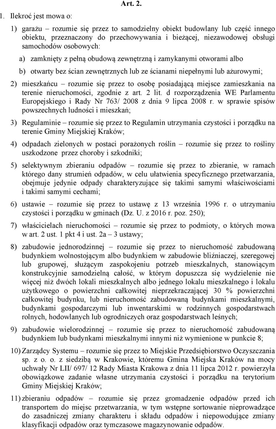 obudową zewnętrzną i zamykanymi otworami albo b) otwarty bez ścian zewnętrznych lub ze ścianami niepełnymi lub ażurowymi; 2) mieszkańcu rozumie się przez to osobę posiadającą miejsce zamieszkania na