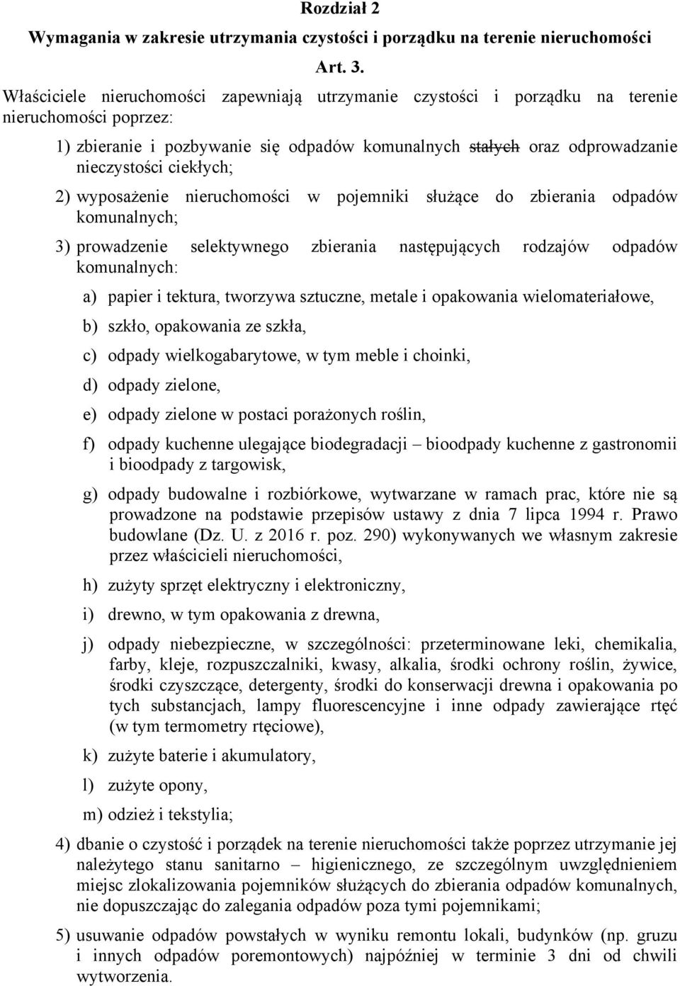 ciekłych; 2) wyposażenie nieruchomości w pojemniki służące do zbierania odpadów komunalnych; 3) prowadzenie selektywnego zbierania następujących rodzajów odpadów komunalnych: a) papier i tektura,