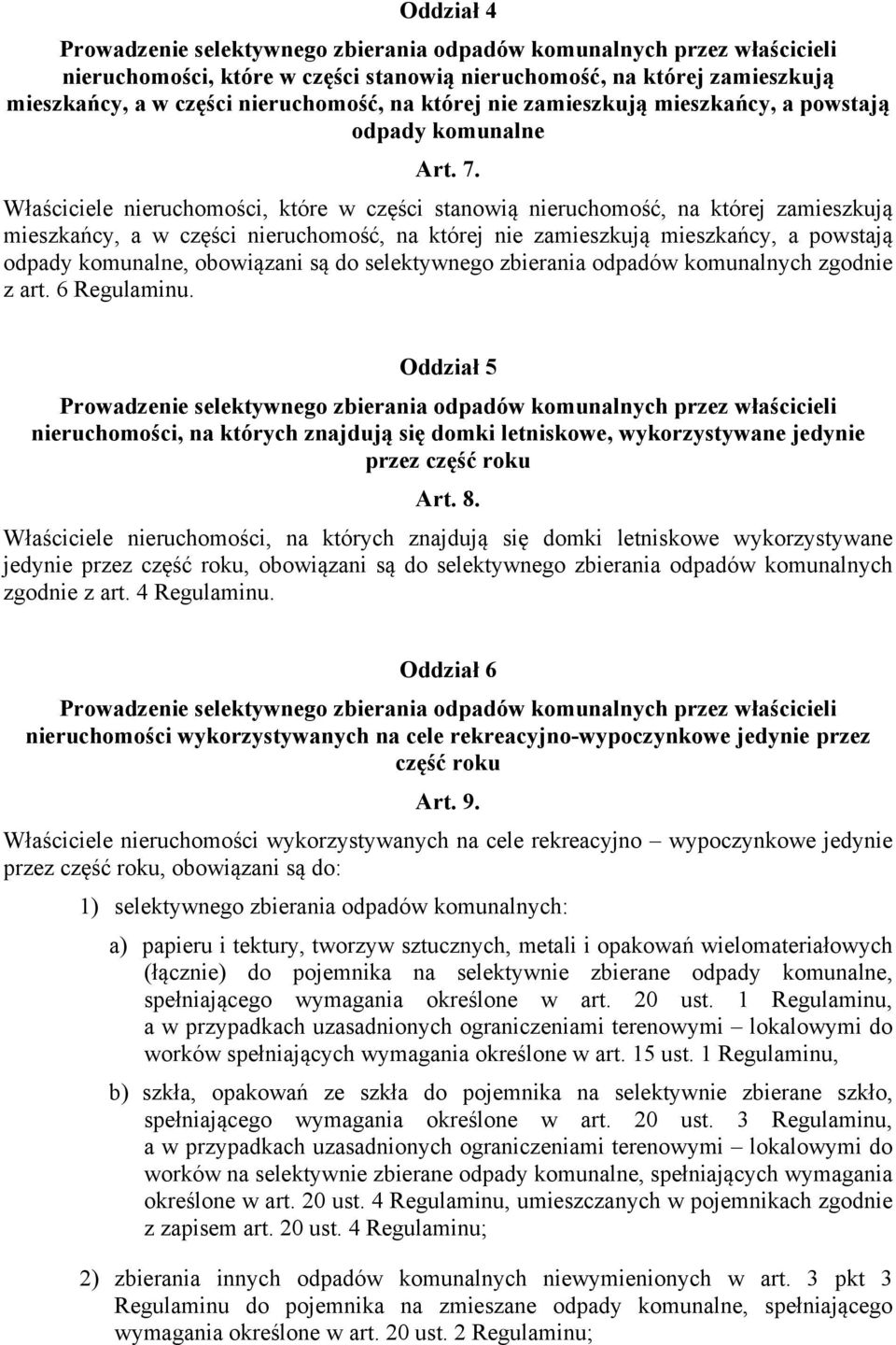 Właściciele nieruchomości, które w części stanowią nieruchomość, na której zamieszkują mieszkańcy, a w części nieruchomość, na której nie zamieszkują mieszkańcy, a powstają odpady komunalne,