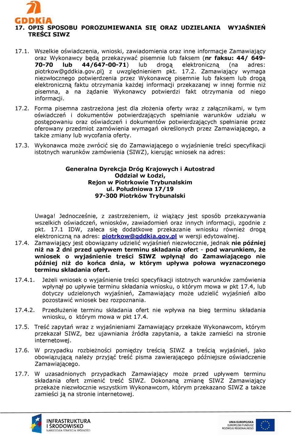 Zamawiający wymaga niezwłocznego potwierdzenia przez Wykonawcę pisemnie lub faksem lub drogą elektroniczną faktu otrzymania każdej informacji przekazanej w innej formie niż pisemna, a na żądanie