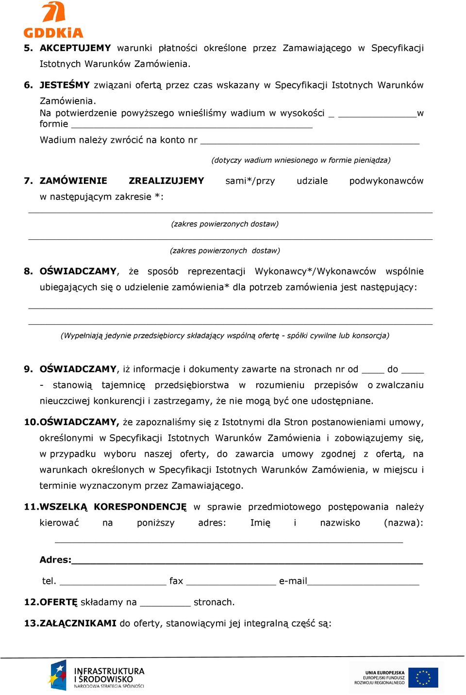 Na potwierdzenie powyższego wnieśliśmy wadium w wysokości w formie Wadium należy zwrócić na konto nr (dotyczy wadium wniesionego w formie pieniądza) 7.