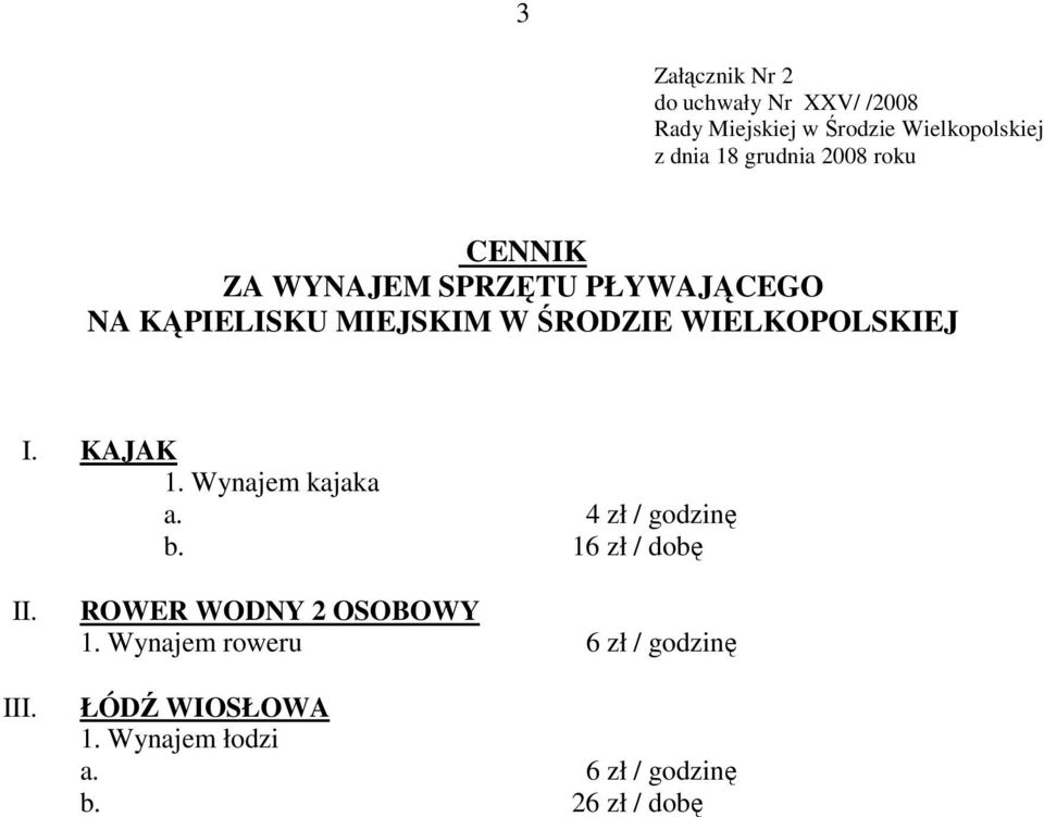 4 zł / godzinę b. 16 zł / dobę II. III. ROWER WODNY 2 OSOBOWY 1.