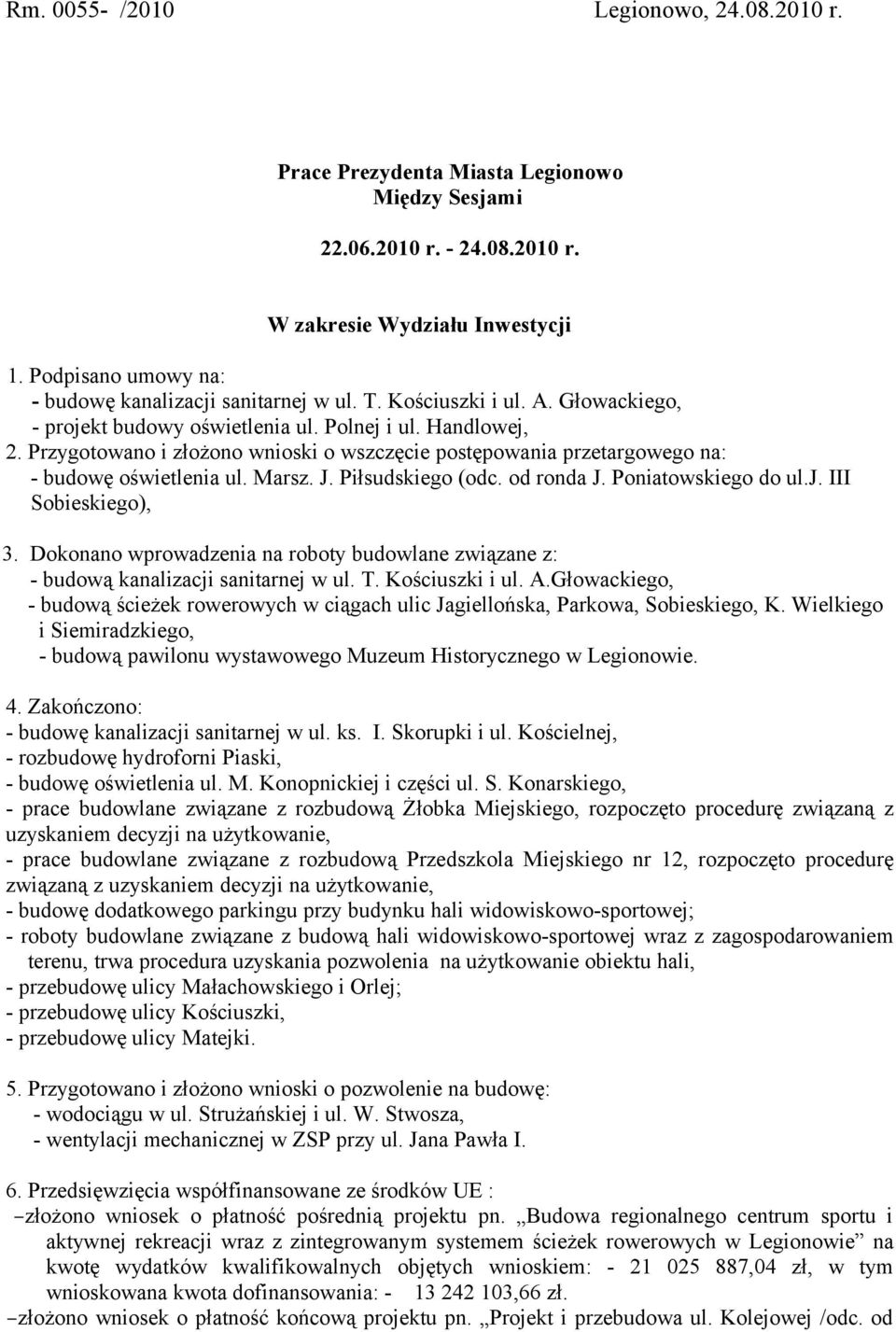 Przygotowano i złożono wnioski o wszczęcie postępowania przetargowego na: - budowę oświetlenia ul. Marsz. J. Piłsudskiego (odc. od ronda J. Poniatowskiego do ul.j. III Sobieskiego), 3.
