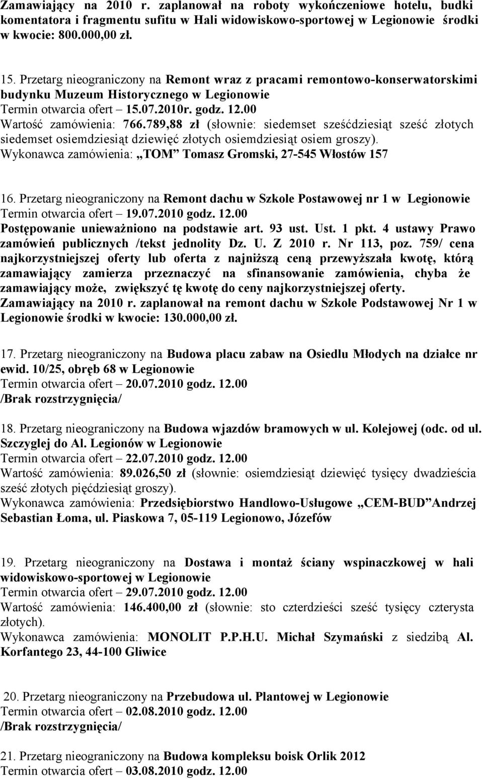 789,88 zł (słownie: siedemset sześćdziesiąt sześć złotych siedemset osiemdziesiąt dziewięć złotych osiemdziesiąt osiem groszy). Wykonawca zamówienia: TOM Tomasz Gromski, 27-545 Włostów 157 16.