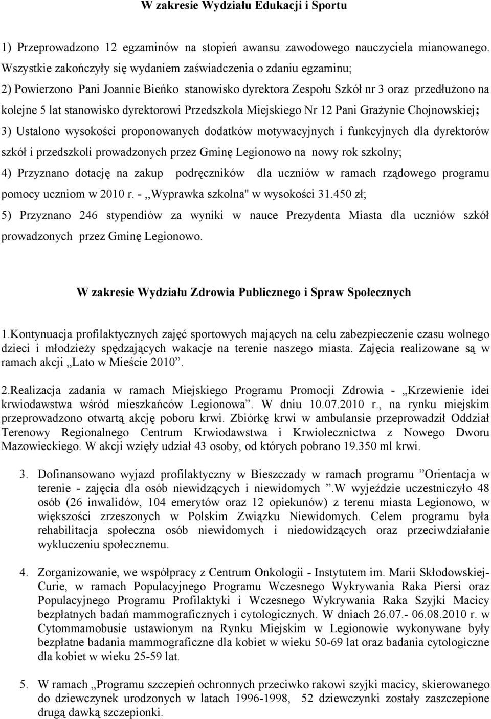 Przedszkola Miejskiego Nr 12 Pani Grażynie Chojnowskiej; 3) Ustalono wysokości proponowanych dodatków motywacyjnych i funkcyjnych dla dyrektorów szkół i przedszkoli prowadzonych przez Gminę Legionowo