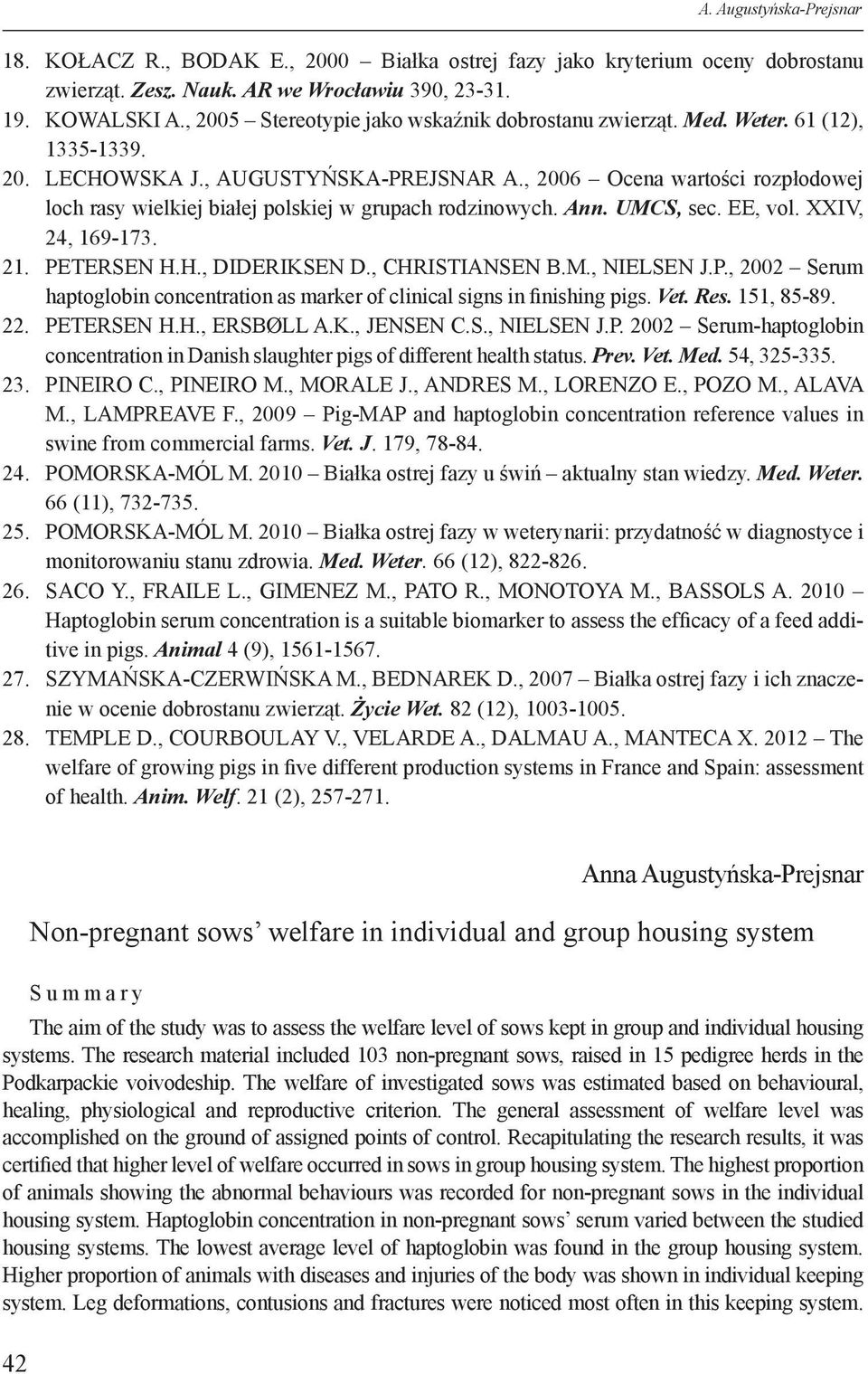 , 2006 Ocena wartości rozpłodowej loch rasy wielkiej białej polskiej w grupach rodzinowych. Ann. UMC, sec. EE, vol. XXIV, 24, 169-173. 21. PE