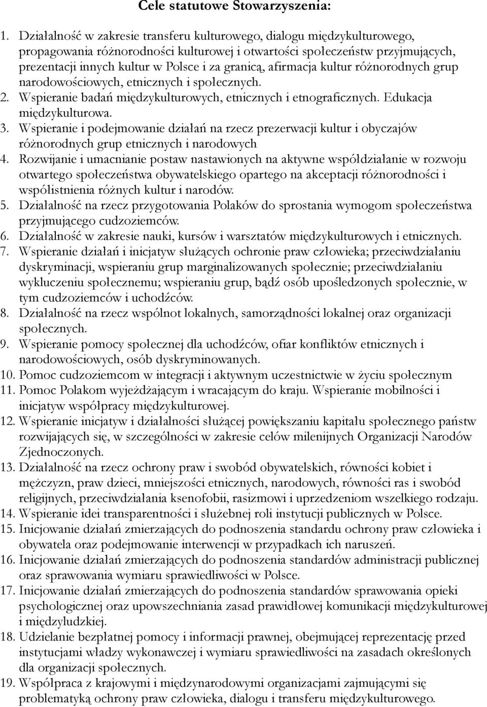 granicą, afirmacja kultur różnorodnych grup narodowościowych, etnicznych i społecznych. 2. Wspieranie badań międzykulturowych, etnicznych i etnograficznych. Edukacja międzykulturowa. 3.