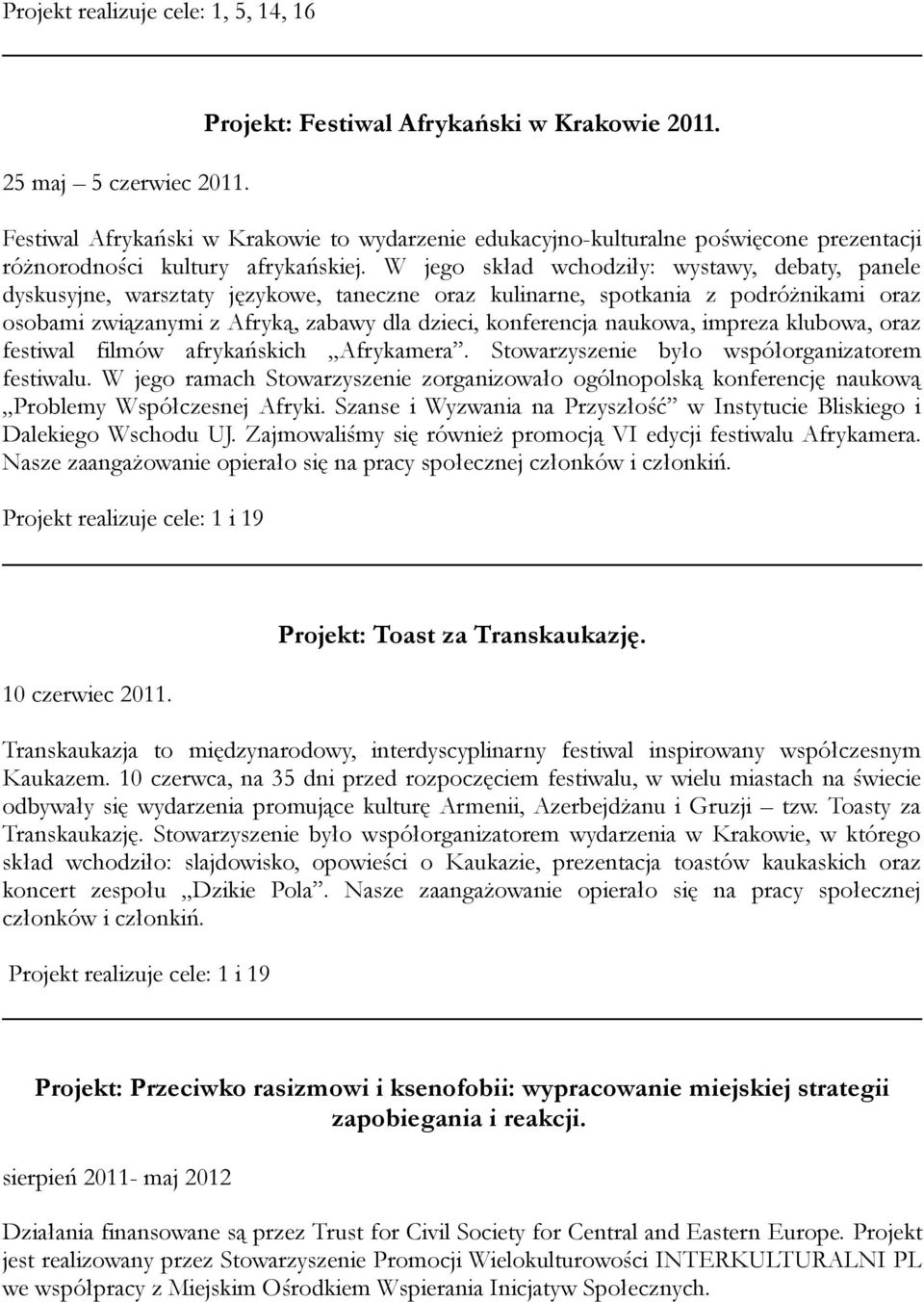 W jego skład wchodziły: wystawy, debaty, panele dyskusyjne, warsztaty językowe, taneczne oraz kulinarne, spotkania z podróżnikami oraz osobami związanymi z Afryką, zabawy dla dzieci, konferencja