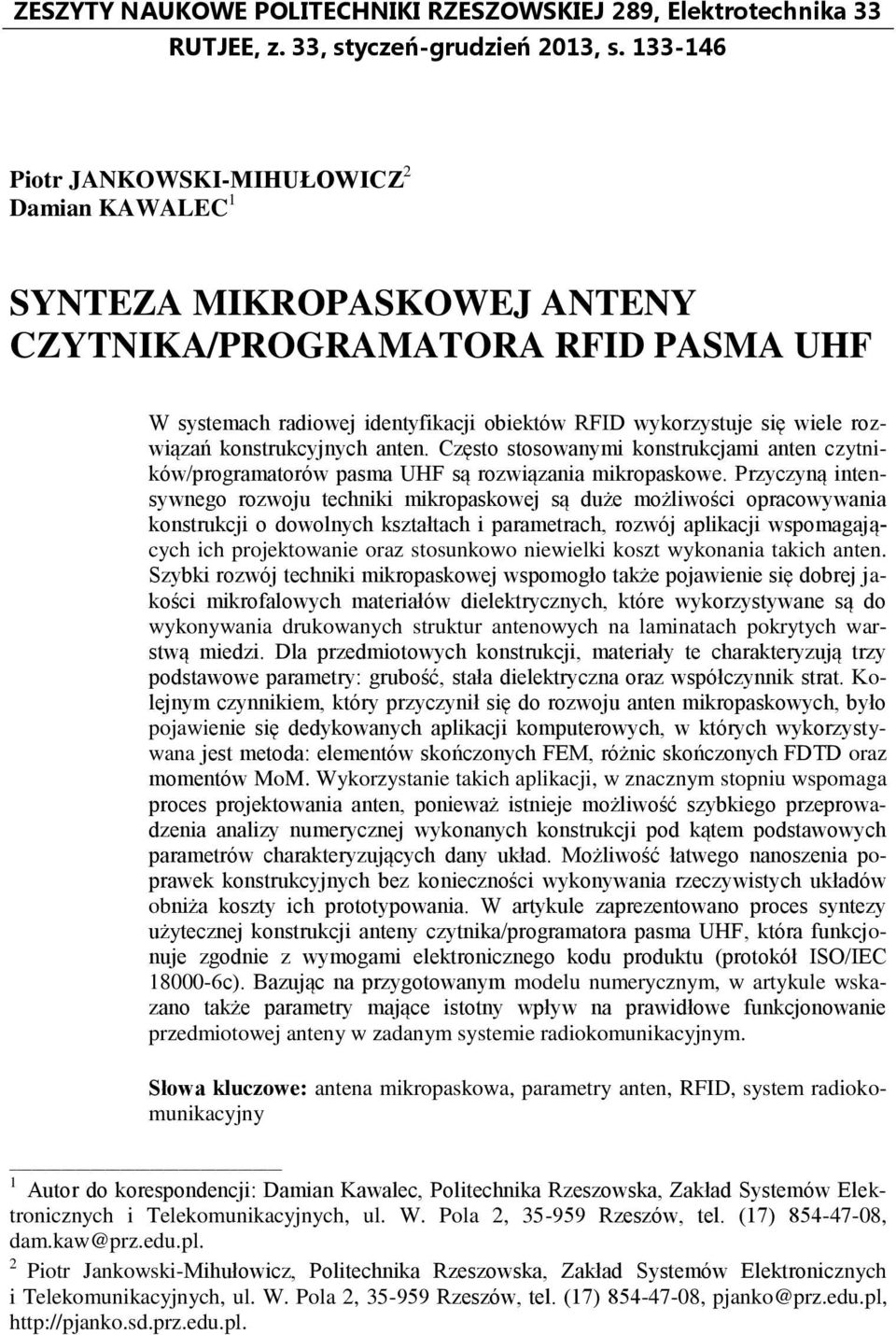 rozwiązań konstrukcyjnych anten. Często stosowanymi konstrukcjami anten czytników/programatorów pasma UHF są rozwiązania mikropaskowe.