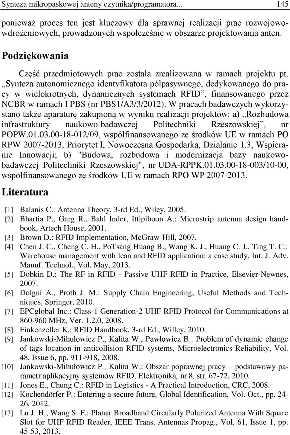 Synteza autonomicznego identyfikatora półpasywnego, dedykowanego do pracy w wielokrotnych, dynamicznych systemach RFID, finansowanego przez NCBR w ramach I PBS (nr PBS1/A3/3/2012).