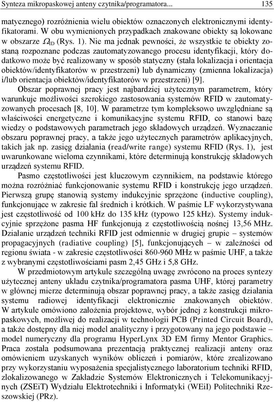 Nie ma jednak pewności, że wszystkie te obiekty zostaną rozpoznane podczas zautomatyzowanego procesu identyfikacji, który dodatkowo może być realizowany w sposób statyczny (stała lokalizacja i