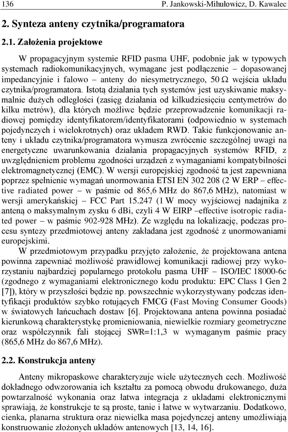 Istotą działania tych systemów jest uzyskiwanie maksymalnie dużych odległości (zasięg działania od kilkudziesięciu centymetrów do kilku metrów), dla których możliwe będzie przeprowadzenie komunikacji