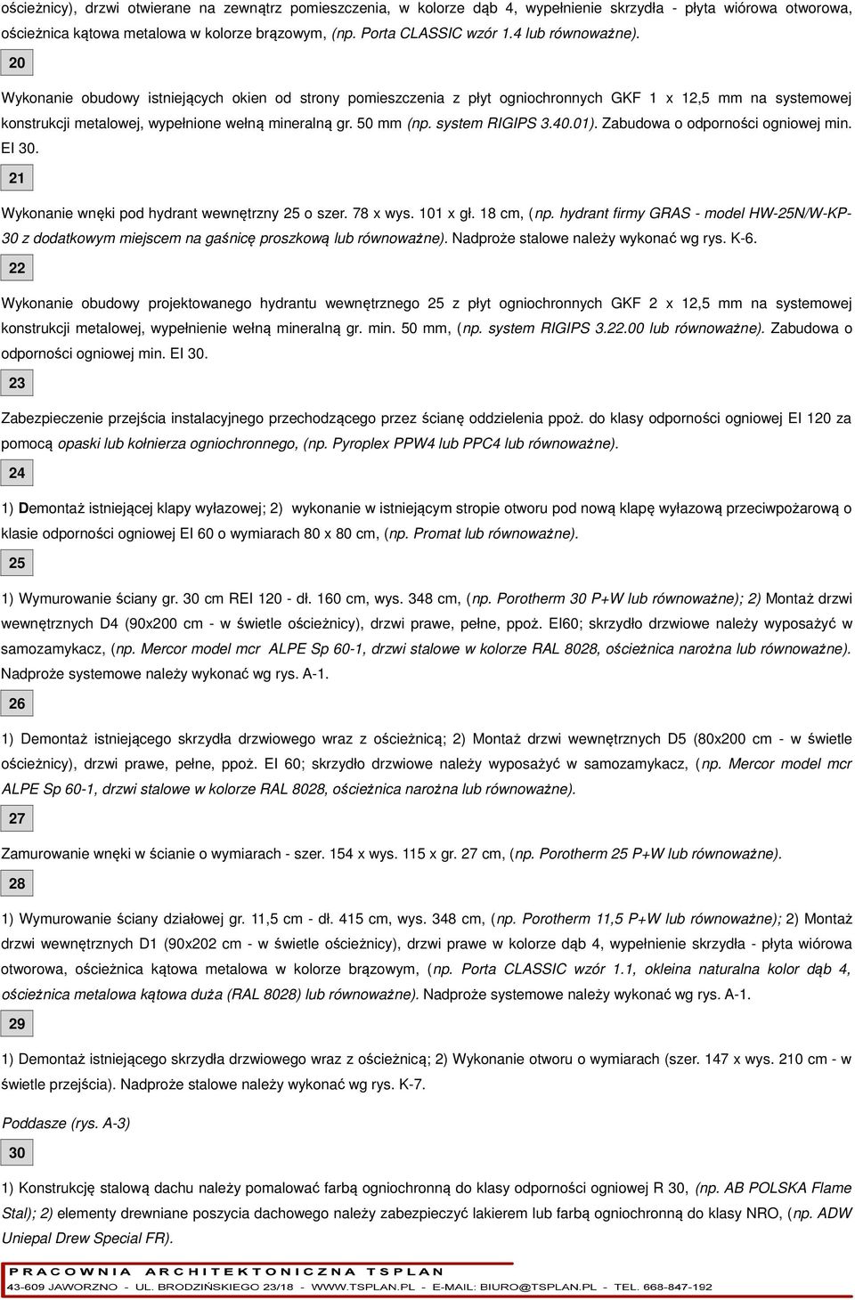 system RIGIPS 3.40.01). Zabudowa o odporności ogniowej min. EI 30. 21 Wykonanie wnęki pod hydrant wewnętrzny 25 o szer. 78 x wys. 101 x gł. 18 cm, (np.