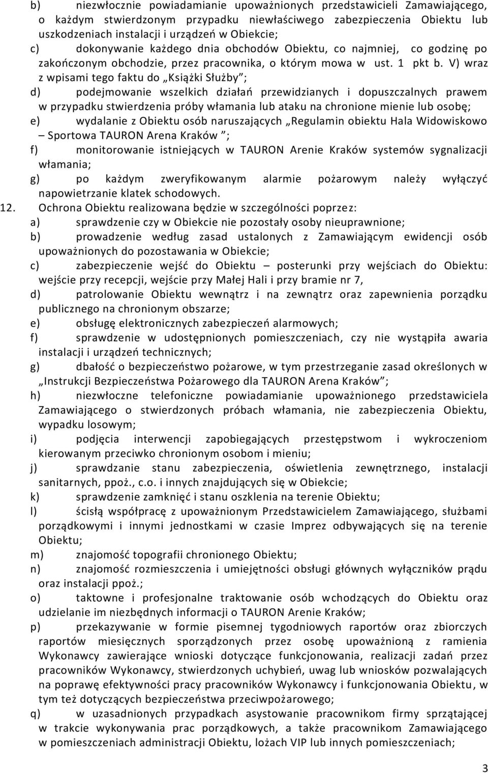 V) wraz z wpisami tego faktu do Książki Służby ; d) podejmowanie wszelkich działań przewidzianych i dopuszczalnych prawem w przypadku stwierdzenia próby włamania lub ataku na chronione mienie lub
