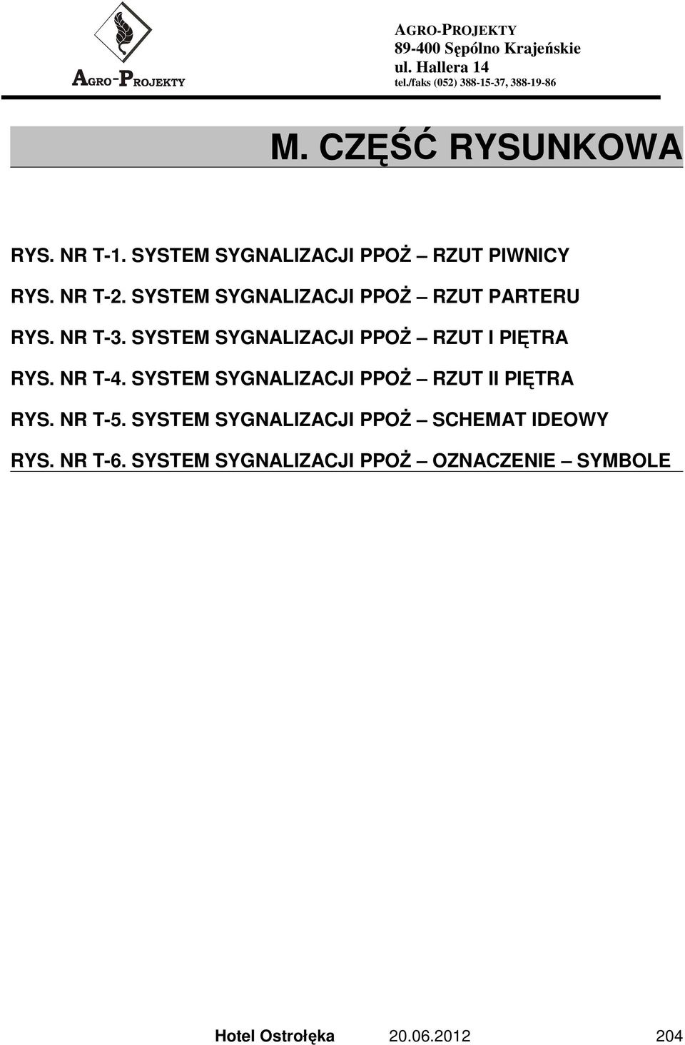 SYSTEM SYGNALIZACJI PPOŻ RZUT I PIĘTRA RYS. NR T-4.