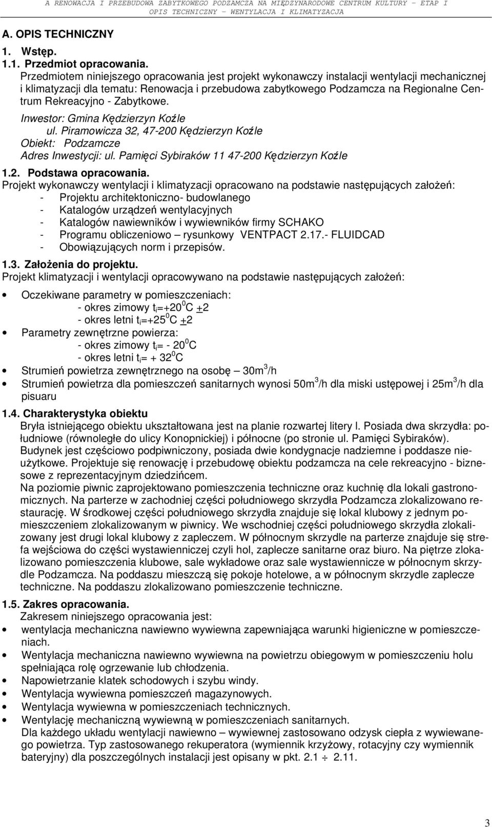 Rekreacyjno - Zabytkowe. Inwestor: Gmina Kędzierzyn Koźle ul. Piramowicza 32, 47-200 Kędzierzyn Koźle Obiekt: Podzamcze Adres Inwestycji: ul. Pamięci Sybiraków 11 47-200 Kędzierzyn Koźle 1.2. Podstawa opracowania.