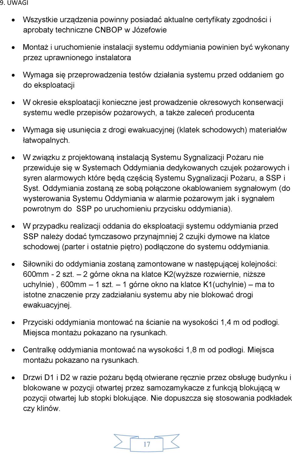 przepisów pożarowych, a także zaleceń producenta Wymaga się usunięcia z drogi ewakuacyjnej (klatek schodowych) materiałów łatwopalnych.