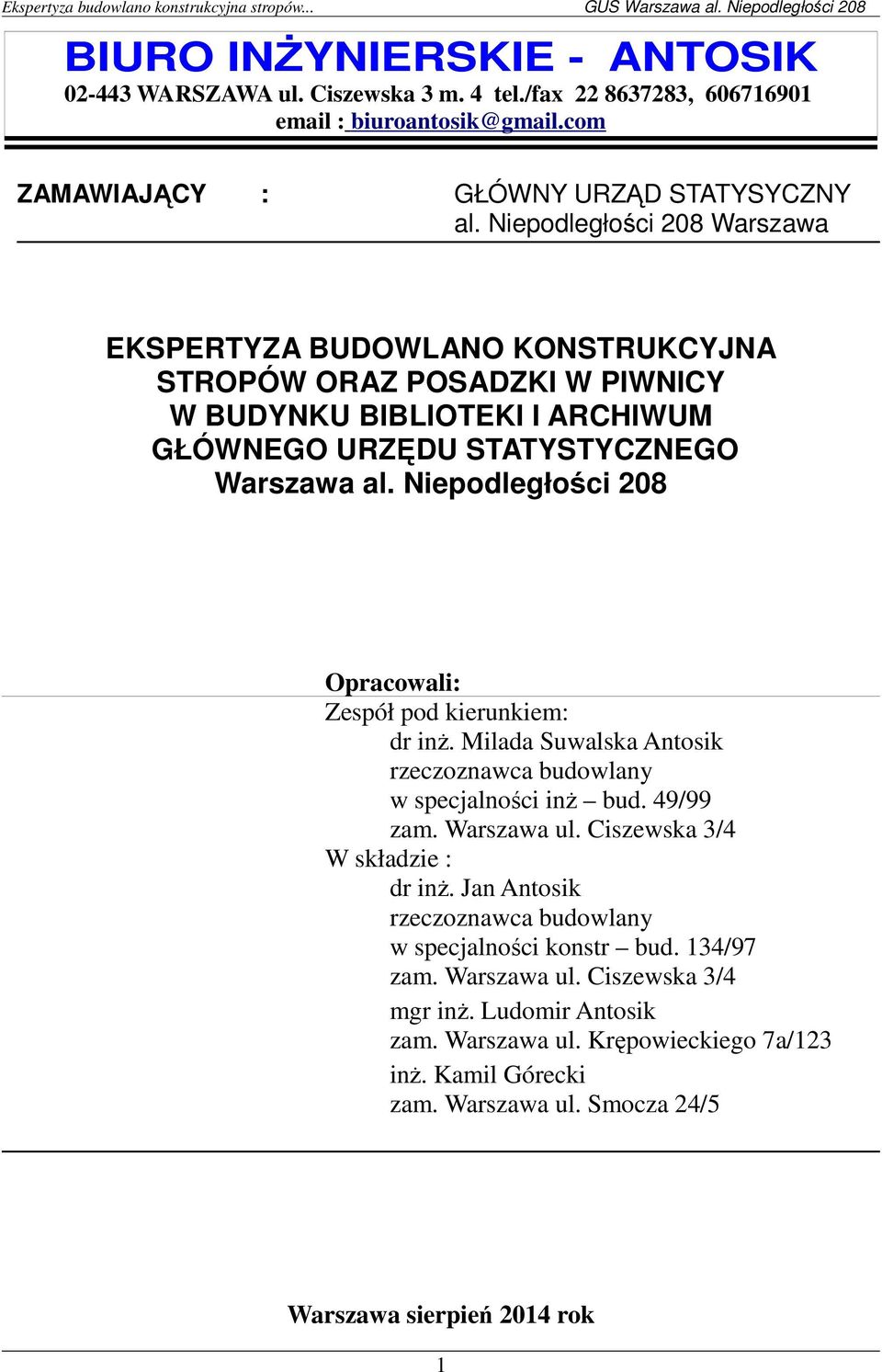 Niepodległości 208 Opracowali: Zespół pod kierunkiem: dr inż. Milada Suwalska Antosik rzeczoznawca budowlany w specjalności inż bud. 49/99 zam. Warszawa ul. Ciszewska 3/4 W składzie : dr inż.