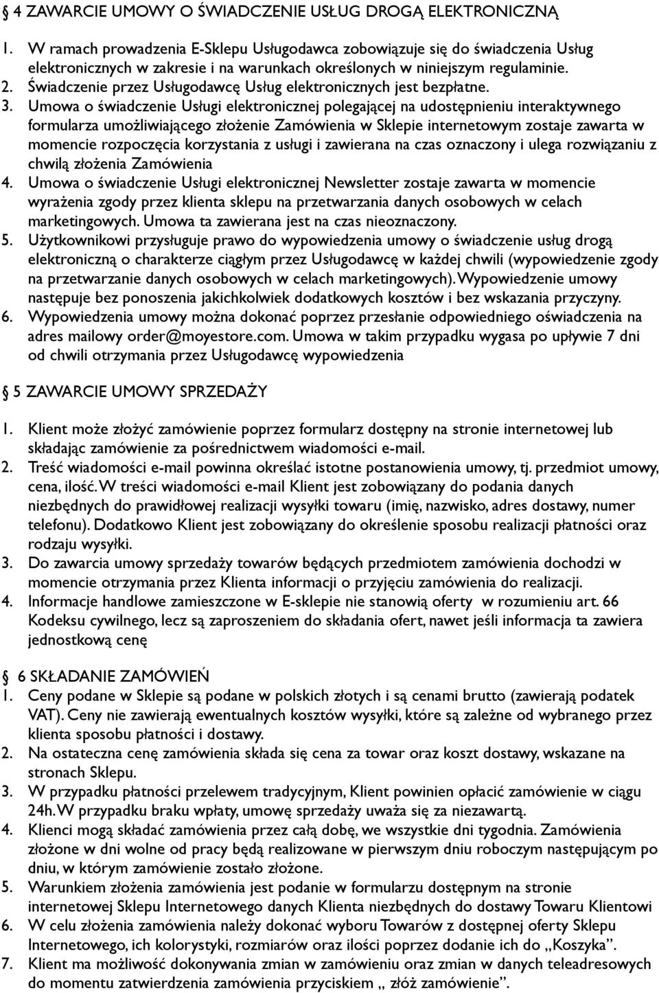 Świadczenie przez Usługodawcę Usług elektronicznych jest bezpłatne. 3.