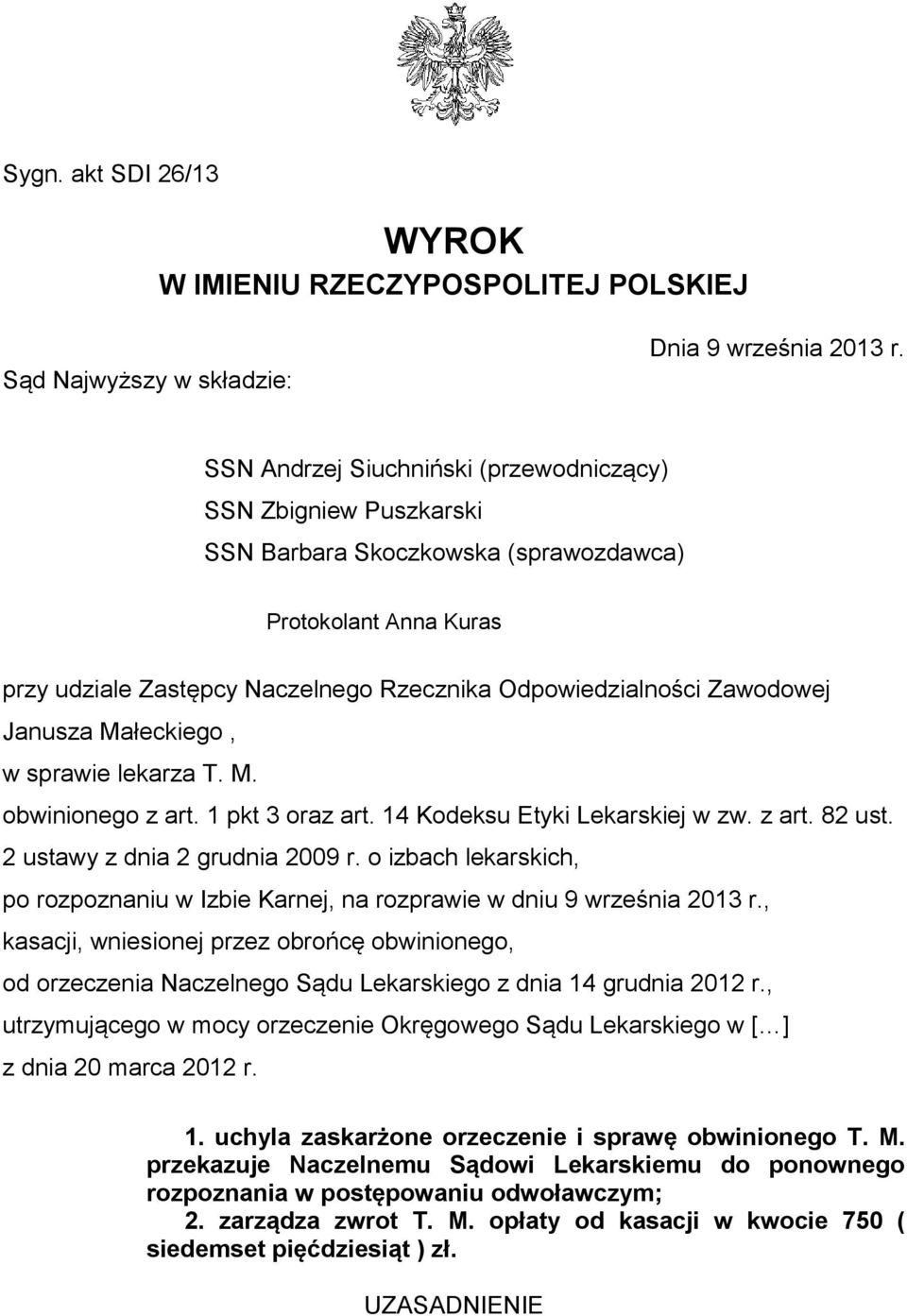 Janusza Małeckiego, w sprawie lekarza T. M. obwinionego z art. 1 pkt 3 oraz art. 14 Kodeksu Etyki Lekarskiej w zw. z art. 82 ust. 2 ustawy z dnia 2 grudnia 2009 r.