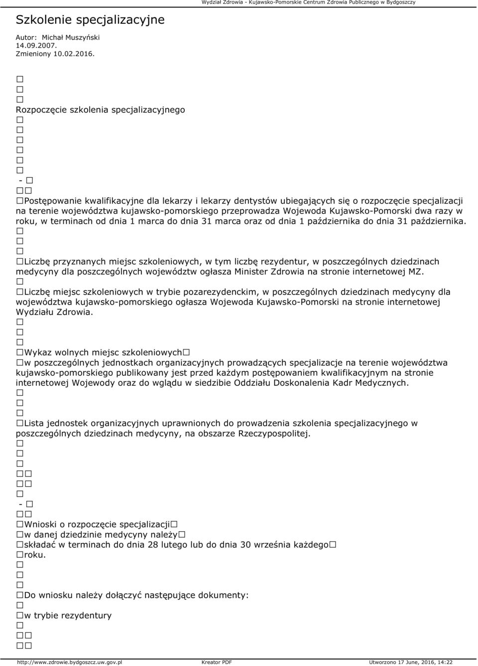 przeprowadza Wojewoda KujawskoPomorski dwa razy w roku, w terminach od dnia 1 marca do dnia 31 marca oraz od dnia 1 października do dnia 31 października.