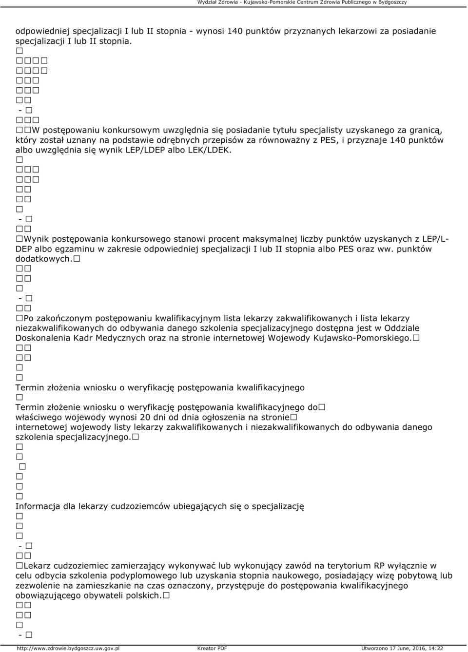 W postępowaniu konkursowym uwzględnia się posiadanie tytułu specjalisty uzyskanego za granicą, który został uznany na podstawie odrębnych przepisów za równoważny z PES, i przyznaje 140 punktów albo