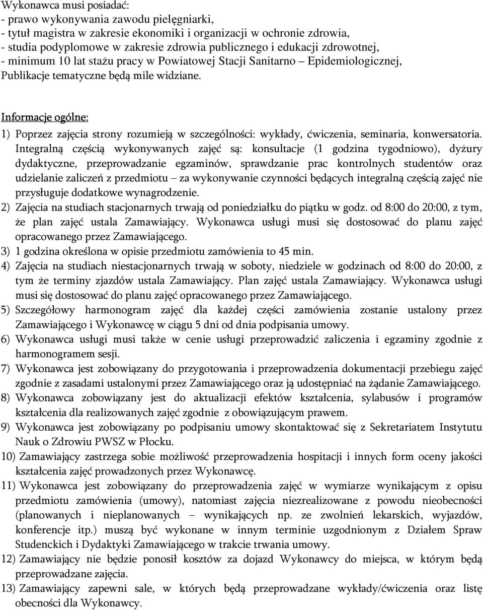 Integralną częścią wykonywanych zajęć są: konsultacje (1 godzina tygodniowo), dyżury dydaktyczne, przeprowadzanie egzaminów, sprawdzanie prac kontrolnych studentów oraz udzielanie zaliczeń z