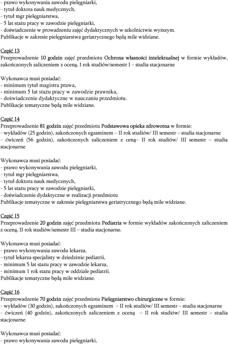 Część 13 Przeprowadzenie 10 godzin zajęć przedmiotu Ochrona własności intelektualnej w formie wykładów, zakończonych zaliczeniem z oceną, I rok studiów/semestr I studia - minimum tytuł magistra