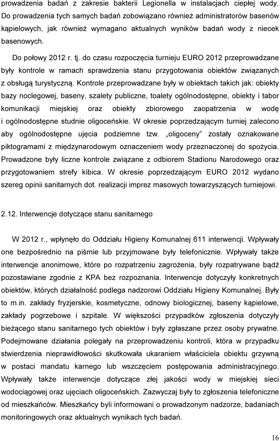 do czasu rozpoczęcia turnieju EURO 2012 przeprowadzane były kontrole w ramach sprawdzenia stanu przygotowania obiektów związanych z obsługą turystyczną.