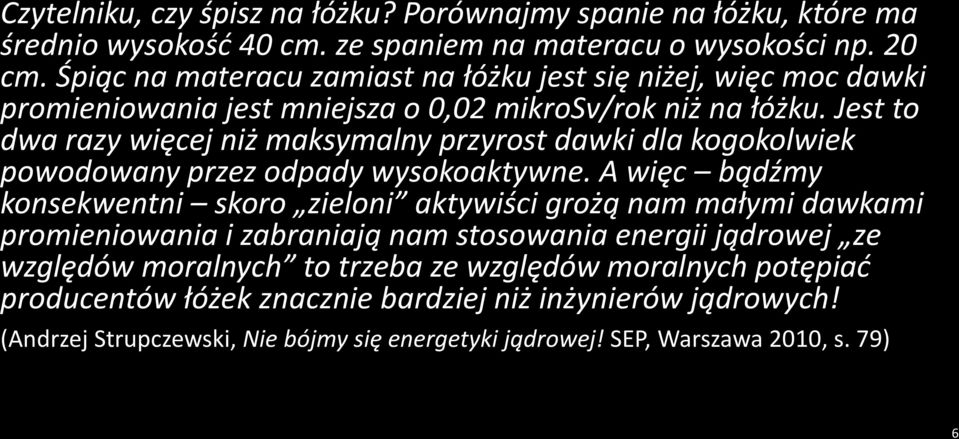 Jest to dwa razy więcej niż maksymalny przyrost dawki dla kogokolwiek powodowany przez odpady wysokoaktywne.