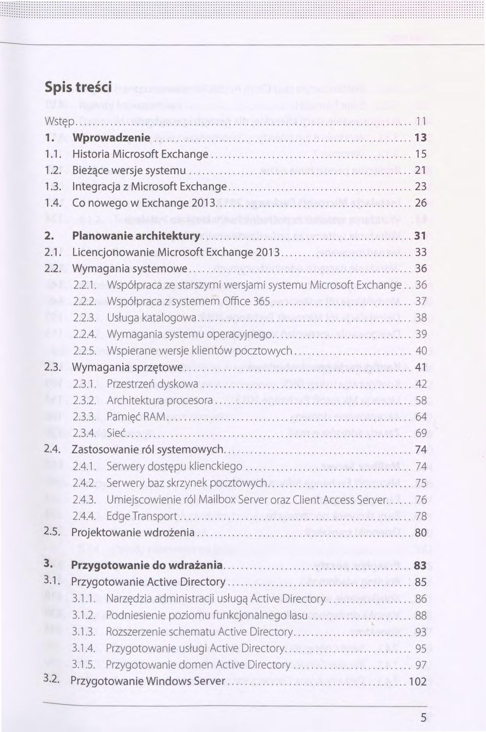 2.1. Współpraca ze starszymi wersjami systemu Microsoft Exchange.. 36 2.2.2. Współpraca z systemem Office 365... 3 7 2.2.3. Usługa katalogowa... 38 2.2.4. Wymagania systemu operacyjnego......... 39 2.