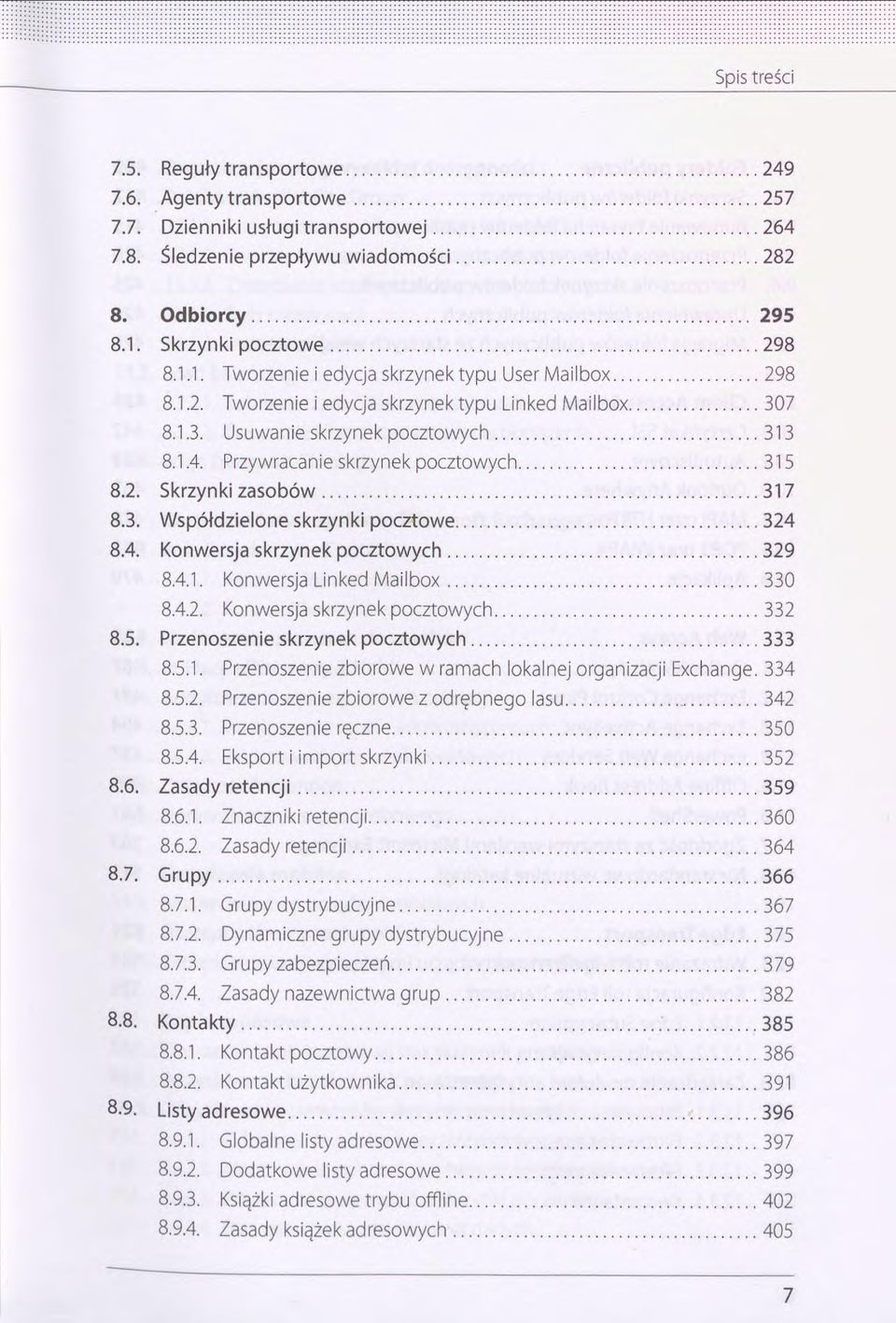 .. 298 8.1.2. Tworzenie i edycja skrzynek typu Linked Mailbox...... 307 8.1.3. Usuwanie skrzynek pocztowych... 313 8.1.4. Przywracanie skrzynek pocztowych............................ 315 8.2. Skrzynki zasobów.