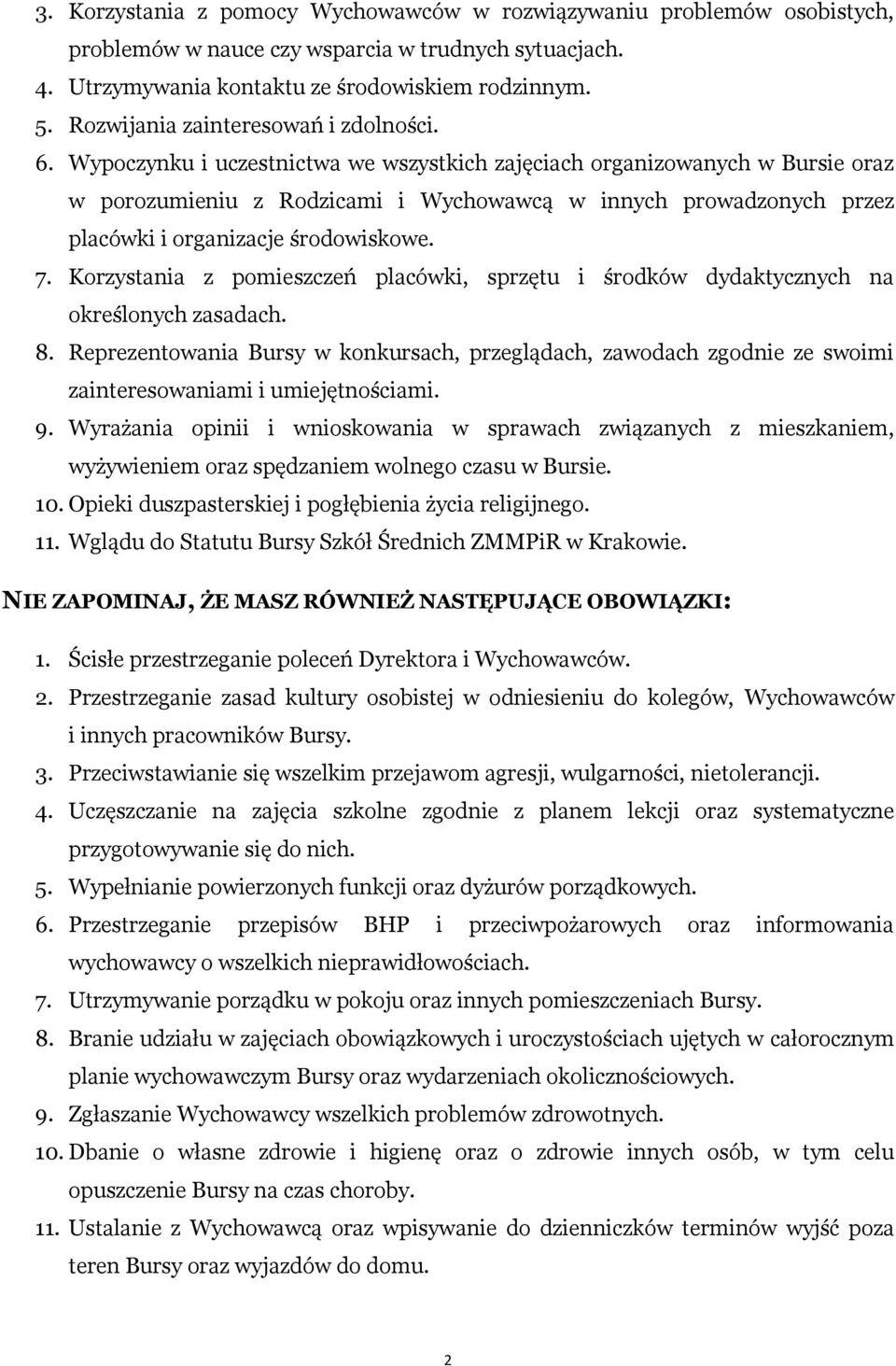 Wypoczynku i uczestnictwa we wszystkich zajęciach organizowanych w Bursie oraz w porozumieniu z Rodzicami i Wychowawcą w innych prowadzonych przez placówki i organizacje środowiskowe. 7.