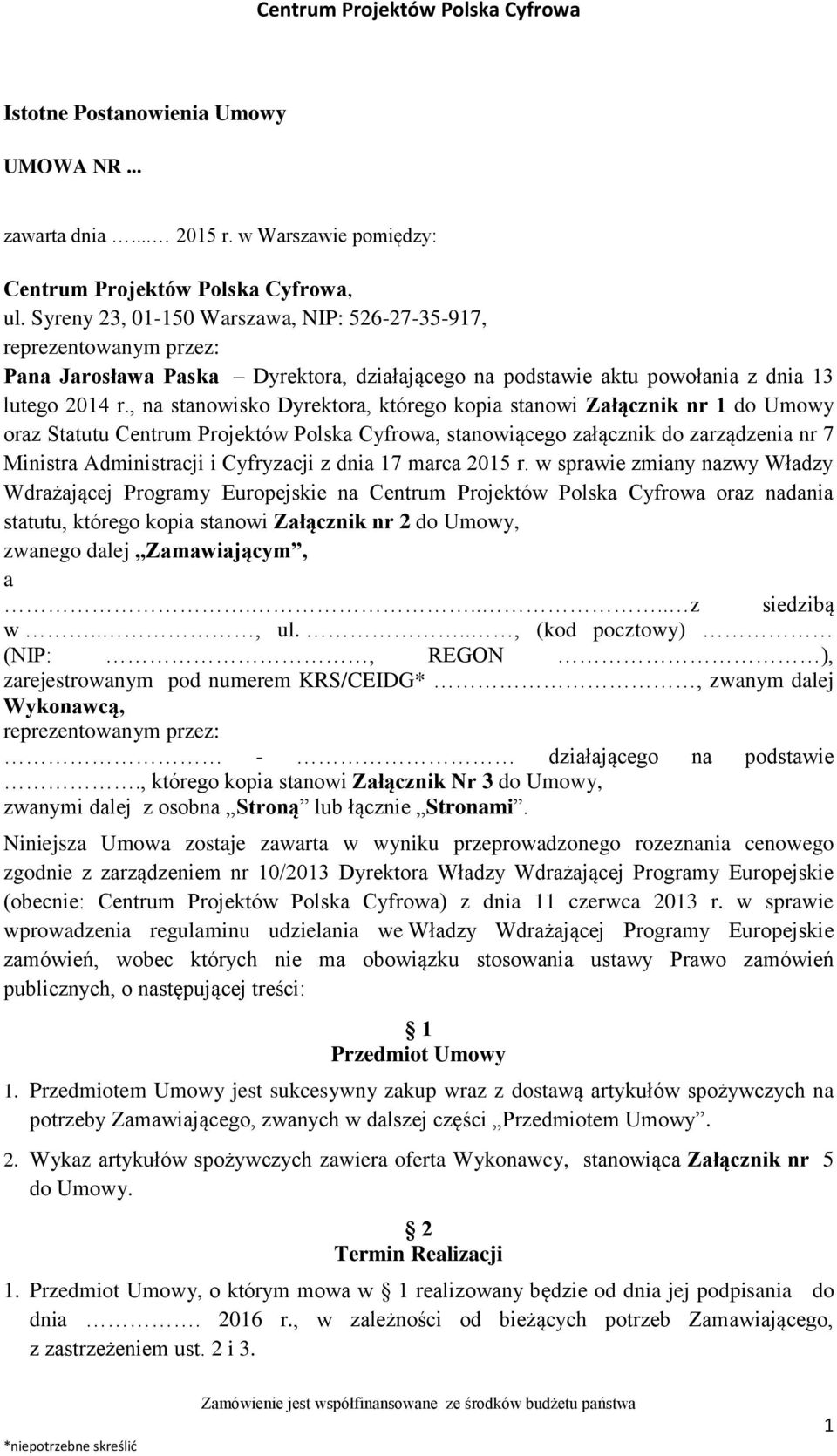 , na stanowisko Dyrektora, którego kopia stanowi Załącznik nr 1 do Umowy oraz Statutu Centrum Projektów Polska Cyfrowa, stanowiącego załącznik do zarządzenia nr 7 Ministra Administracji i Cyfryzacji