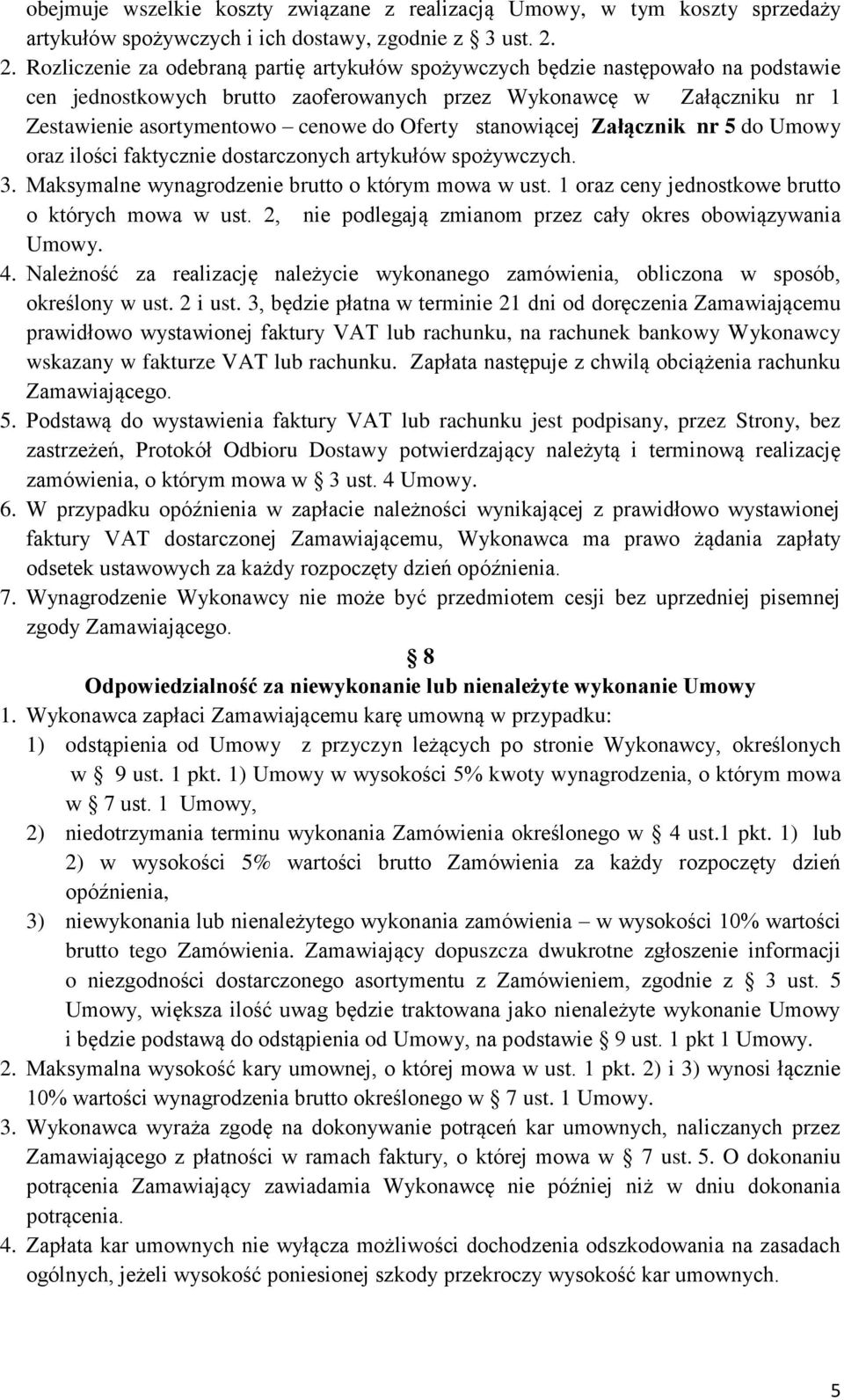 Oferty stanowiącej Załącznik nr 5 do Umowy oraz ilości faktycznie dostarczonych artykułów spożywczych. 3. Maksymalne wynagrodzenie brutto o którym mowa w ust.