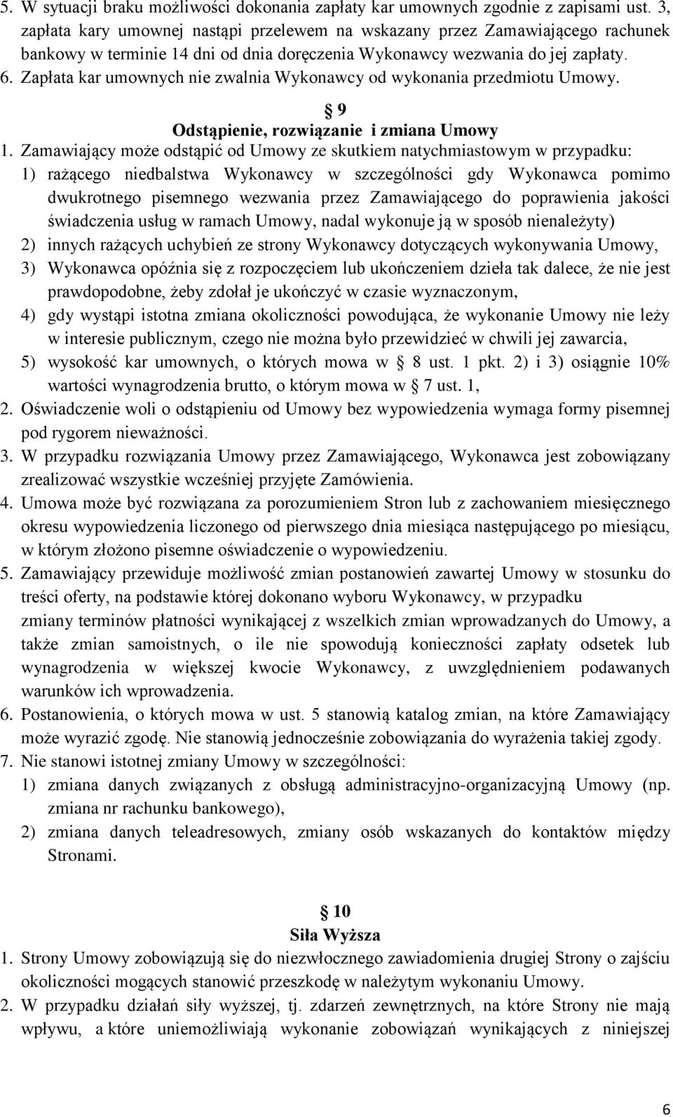 Zapłata kar umownych nie zwalnia Wykonawcy od wykonania przedmiotu Umowy. 9 Odstąpienie, rozwiązanie i zmiana Umowy 1.